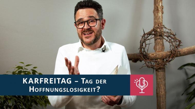 Karfreitag – Tag der Hoffnungslosigkeit?